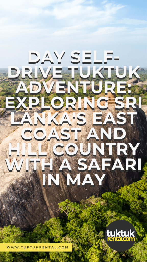 Day Self-Drive Tuktuk Adventure: Exploring Sri Lanka's East Coast and Hill Country with a Safari in May