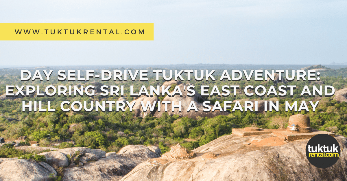 Day-Self-Drive-Tuktuk-Adventure-Exploring-Sri-Lankas-East-Coast-and-Hill-Country-with-a-Safari-in-May